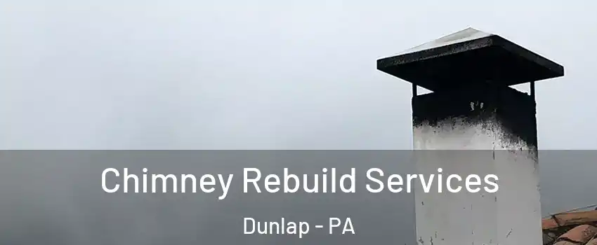 Chimney Rebuild Services Dunlap - PA