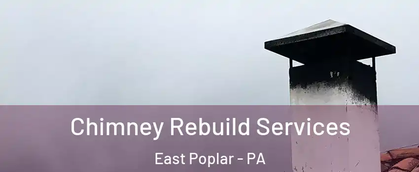 Chimney Rebuild Services East Poplar - PA