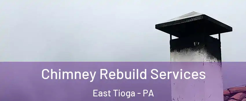 Chimney Rebuild Services East Tioga - PA