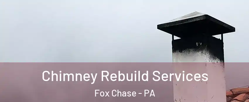 Chimney Rebuild Services Fox Chase - PA