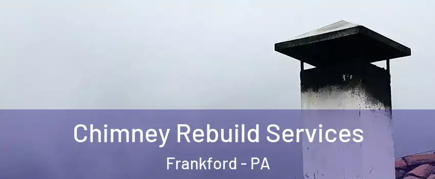 Chimney Rebuild Services Frankford - PA