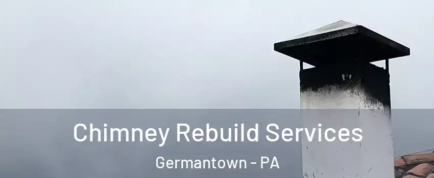 Chimney Rebuild Services Germantown - PA