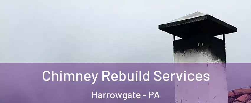 Chimney Rebuild Services Harrowgate - PA