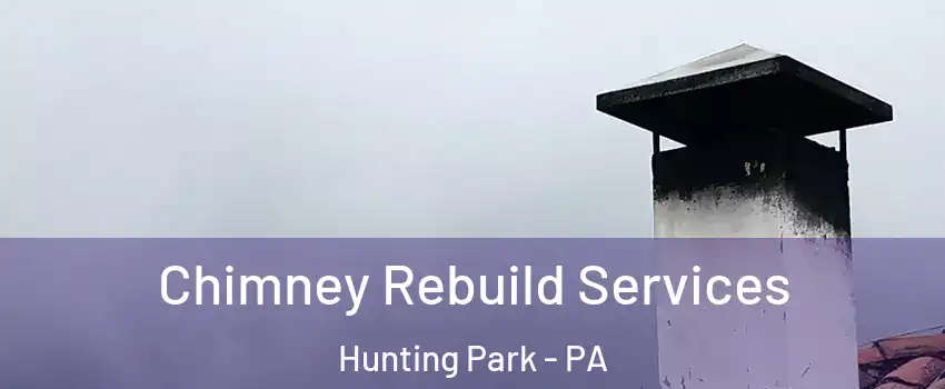 Chimney Rebuild Services Hunting Park - PA