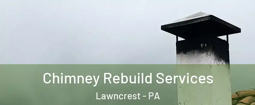 Chimney Rebuild Services Lawncrest - PA
