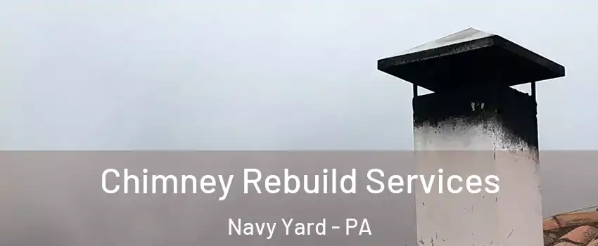 Chimney Rebuild Services Navy Yard - PA
