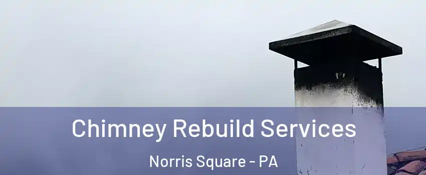 Chimney Rebuild Services Norris Square - PA