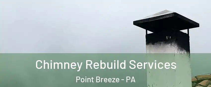 Chimney Rebuild Services Point Breeze - PA