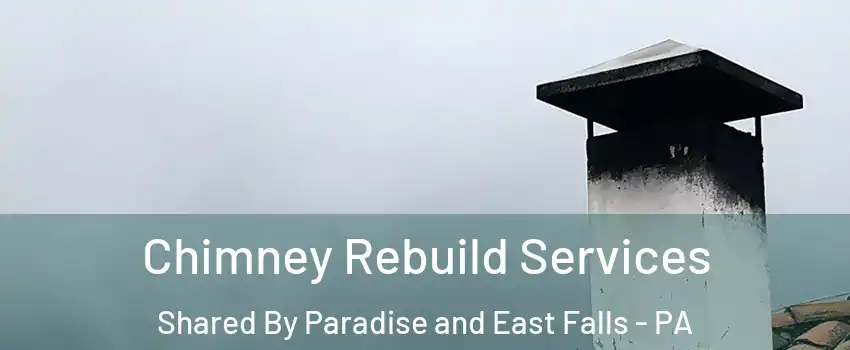 Chimney Rebuild Services Shared By Paradise and East Falls - PA