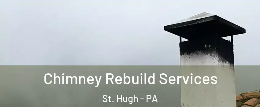 Chimney Rebuild Services St. Hugh - PA