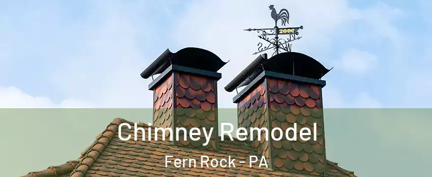 Chimney Remodel Fern Rock - PA