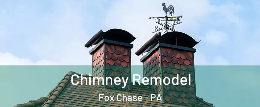 Chimney Remodel Fox Chase - PA