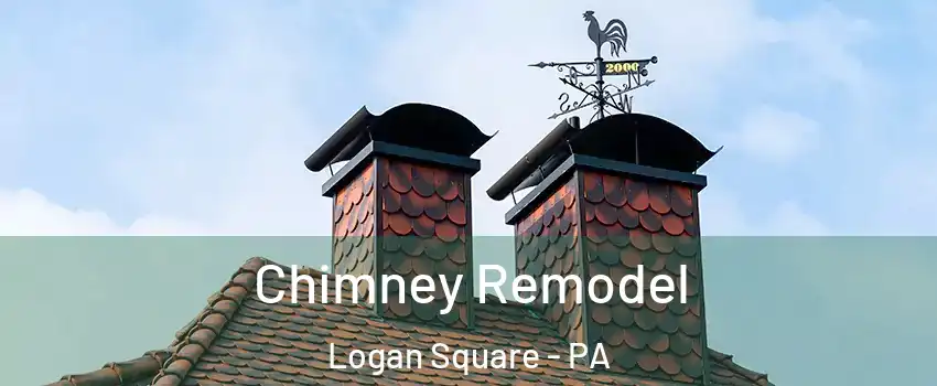 Chimney Remodel Logan Square - PA