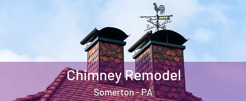 Chimney Remodel Somerton - PA