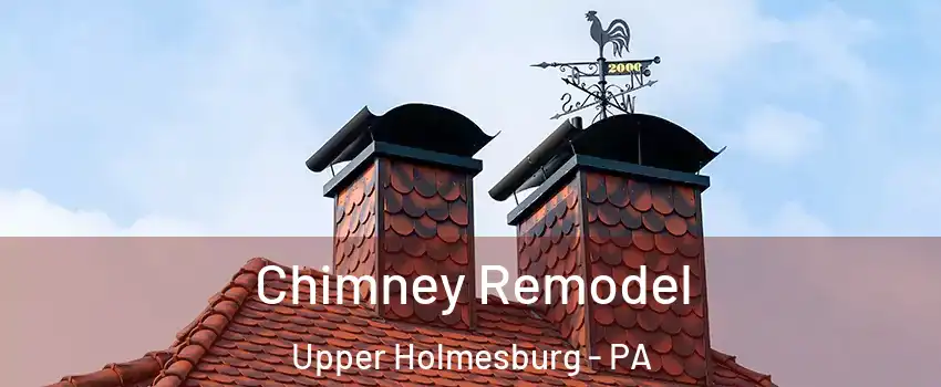 Chimney Remodel Upper Holmesburg - PA