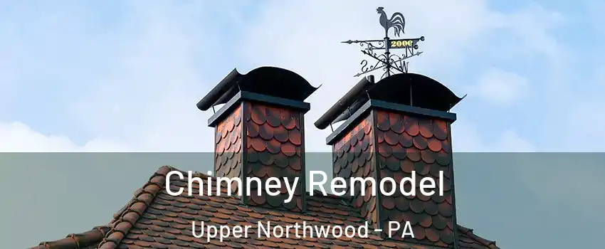 Chimney Remodel Upper Northwood - PA