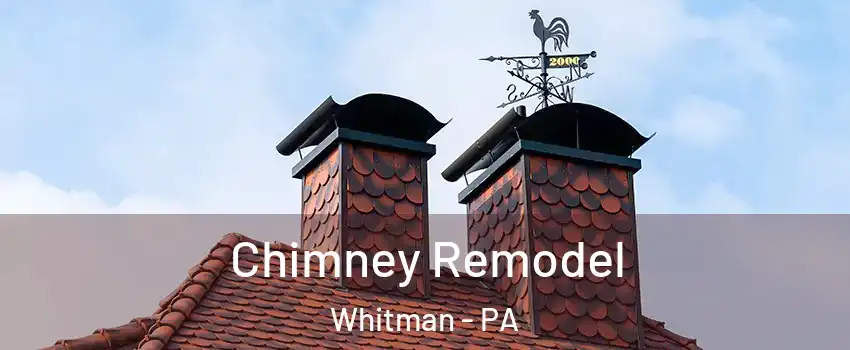 Chimney Remodel Whitman - PA