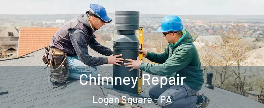 Chimney Repair Logan Square - PA
