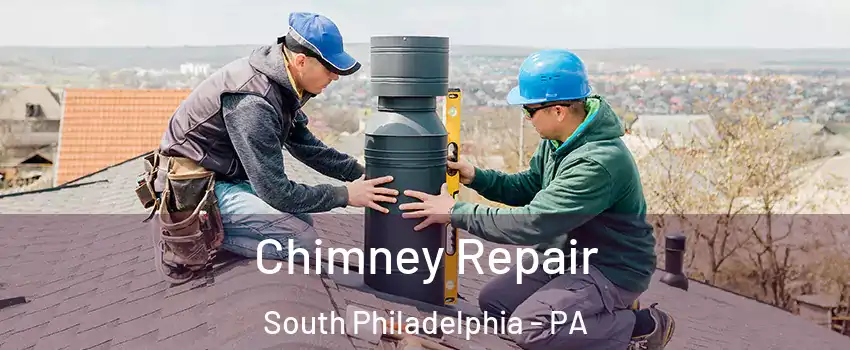 Chimney Repair South Philadelphia - PA