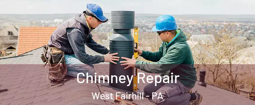Chimney Repair West Fairhill - PA