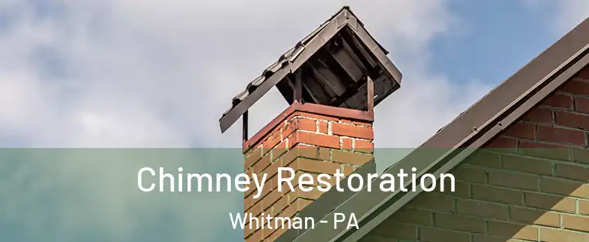 Chimney Restoration Whitman - PA