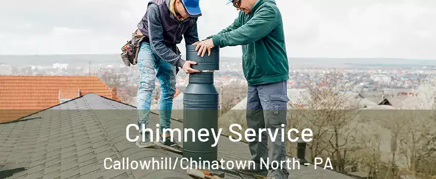 Chimney Service Callowhill/Chinatown North - PA