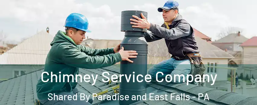 Chimney Service Company Shared By Paradise and East Falls - PA