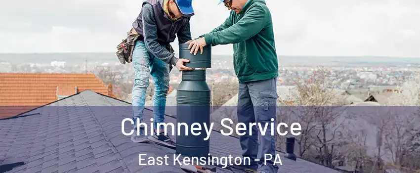 Chimney Service East Kensington - PA