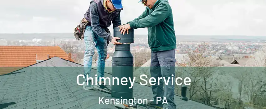 Chimney Service Kensington - PA