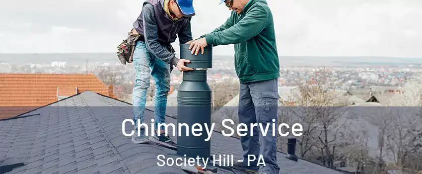 Chimney Service Society Hill - PA