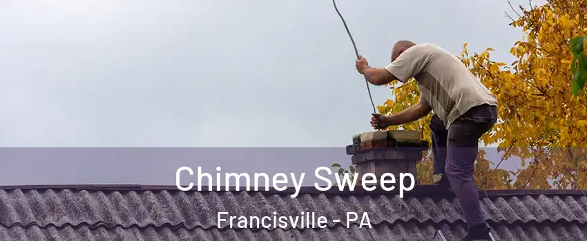 Chimney Sweep Francisville - PA