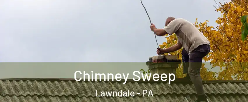 Chimney Sweep Lawndale - PA