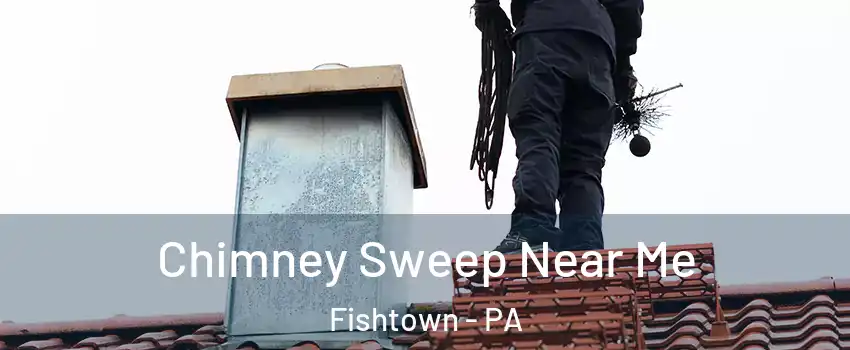 Chimney Sweep Near Me Fishtown - PA