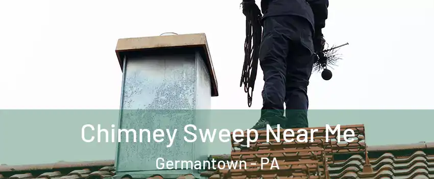 Chimney Sweep Near Me Germantown - PA