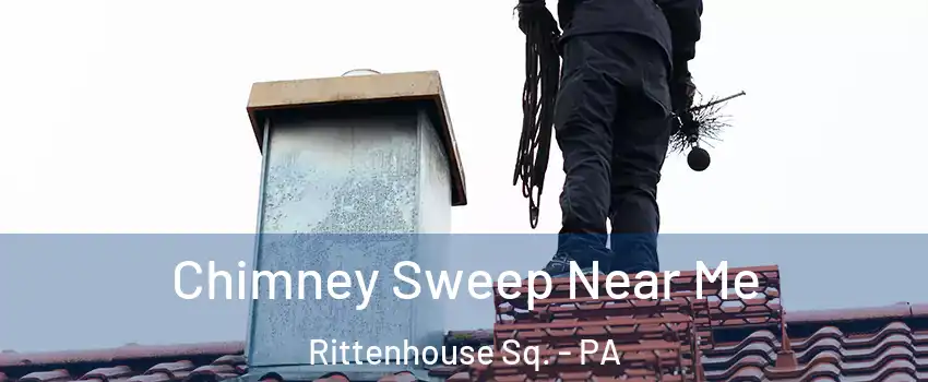 Chimney Sweep Near Me Rittenhouse Sq. - PA