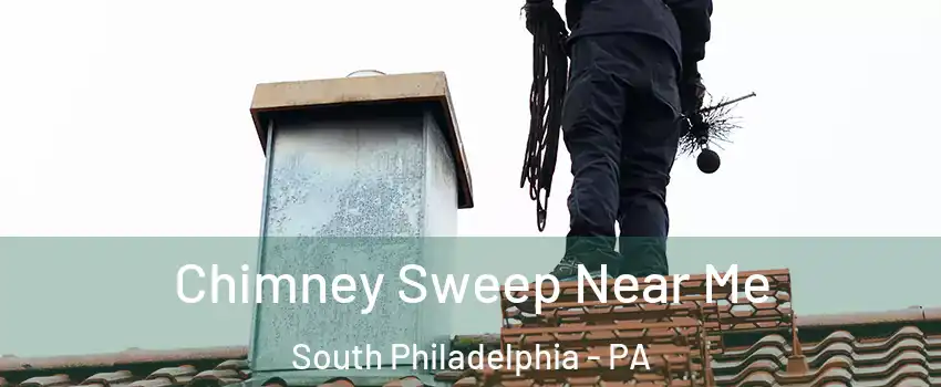 Chimney Sweep Near Me South Philadelphia - PA