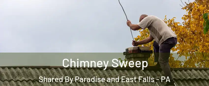 Chimney Sweep Shared By Paradise and East Falls - PA