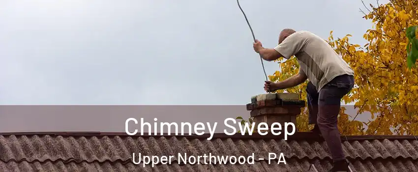 Chimney Sweep Upper Northwood - PA