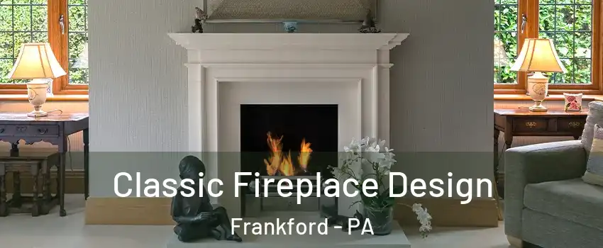 Classic Fireplace Design Frankford - PA