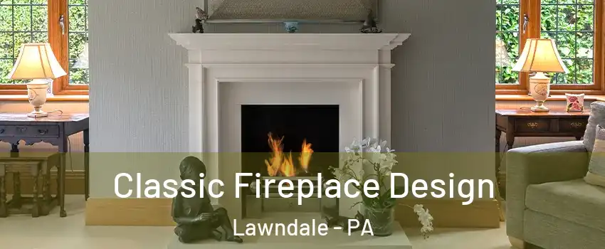 Classic Fireplace Design Lawndale - PA