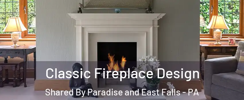 Classic Fireplace Design Shared By Paradise and East Falls - PA