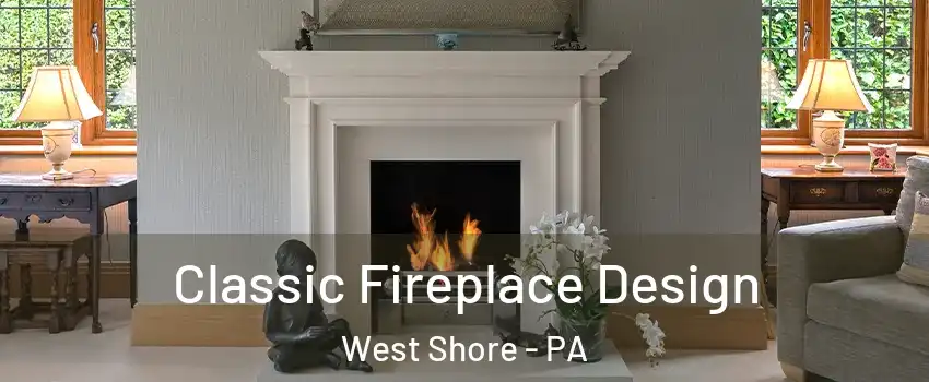 Classic Fireplace Design West Shore - PA