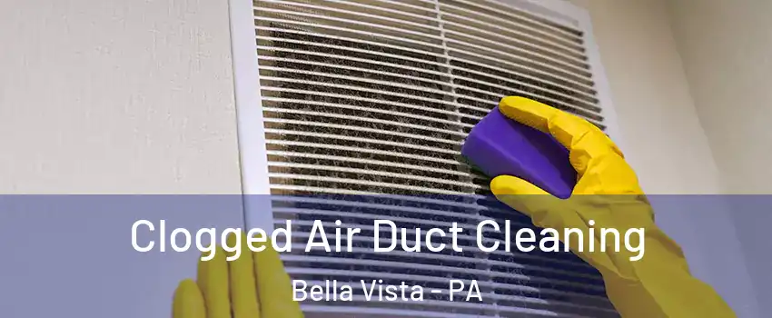 Clogged Air Duct Cleaning Bella Vista - PA