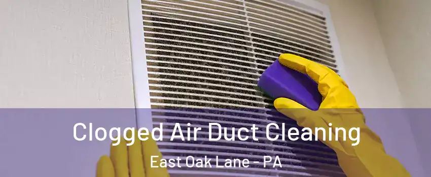 Clogged Air Duct Cleaning East Oak Lane - PA