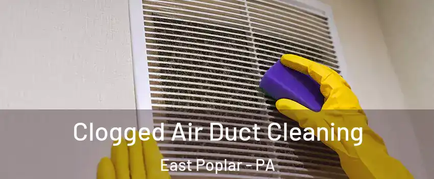 Clogged Air Duct Cleaning East Poplar - PA
