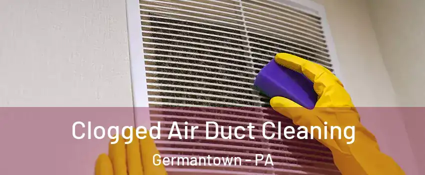 Clogged Air Duct Cleaning Germantown - PA