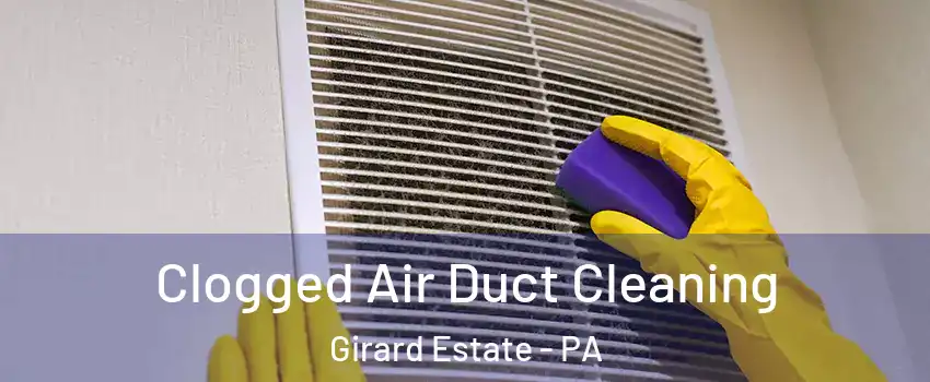 Clogged Air Duct Cleaning Girard Estate - PA
