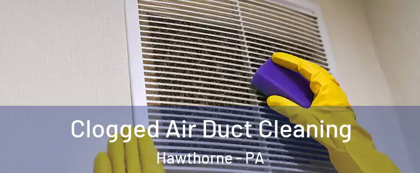 Clogged Air Duct Cleaning Hawthorne - PA