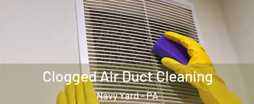 Clogged Air Duct Cleaning Navy Yard - PA