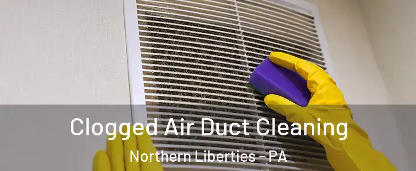 Clogged Air Duct Cleaning Northern Liberties - PA